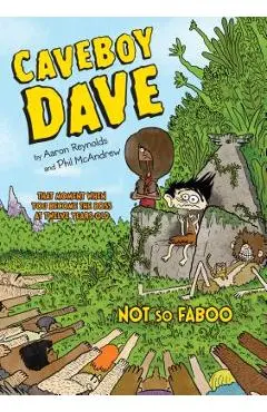 Caveboy Dave: Not So Faboo - Aaron Reynolds
