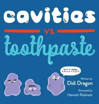 Cavities vs. Toothpaste, Hardcover/Didi Dragon