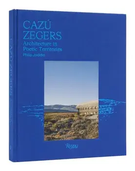 Cazu Zegers. Architecture in Poetic Territories, Hardback/Philip Jodidio