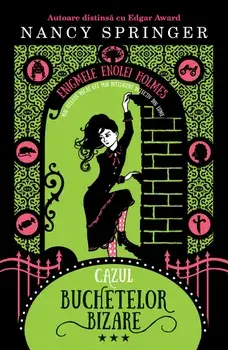 Cazul buchetelor bizare. Seria Enigmele Enolei Holmes. Volumul III/Nancy Springer