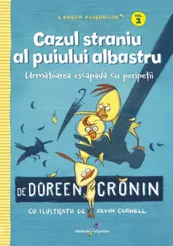 Cazul straniu al puiului albastru. Urmatoarea escapada cu peripetii. Volumul 2/Doreen Cronin