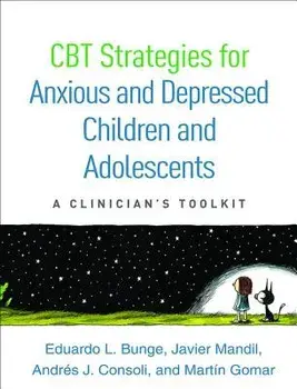 CBT Strategies for Anxious and Depressed Children and Adolescents: A Clinician's Toolkit, Paperback/Eduardo L. Bunge