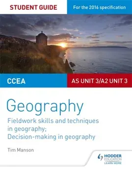 CCEA AS/A2 Unit 3 Geography Student Guide 3: Fieldwork skills; Decision-making, Paperback/Tim Manson
