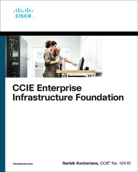CCIE Enterprise Infrastructure Foundation. 2 ed, Paperback/Narbik Kocharians