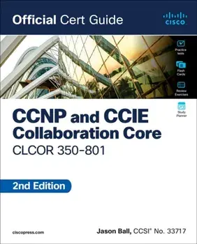 CCNP and CCIE Collaboration Core CLCOR 350-801 Official Cert Guide. 2 ed, Paperback/Jason Ball