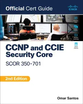 CCNP and CCIE Security Core SCOR 350-701 Official Cert Guide. 2 ed, Paperback/Omar Santos