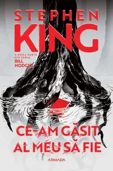 Ce-am gasit al meu sa fie. A doua parte din seria Bill Hodges. Editia 2024/Stephen King