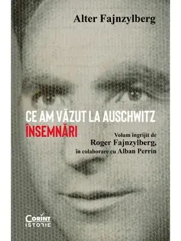 Ce am vazut la Auschwitz. Insemnari/Alter Fajnzylberg