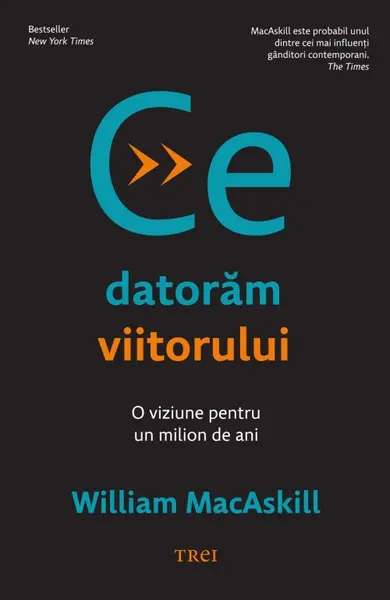 Ce datorăm viitorului - William MacAskill