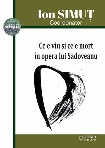 Ce e viu si ce e mort in opera lui Sadoveanu | Ion Simut (coord