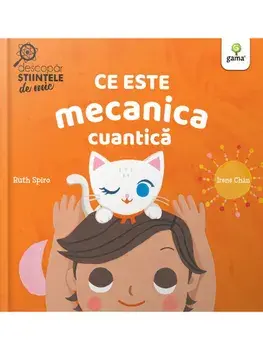 Ce este mecanica cuantica/Ruth Spiro, Irene Chan