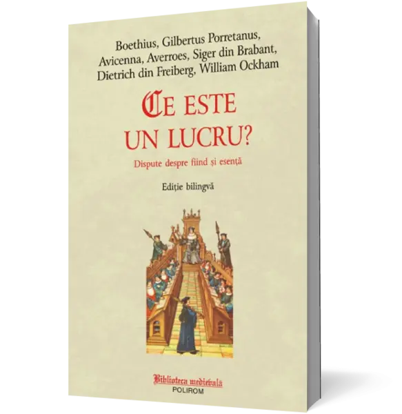 Ce este un lucru? Dispute despre fiind şi esenţă. Ediţie bilingvă