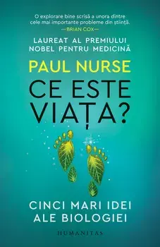 Ce este viata? Cinci mari idei ale biologiei/Paul Nurse