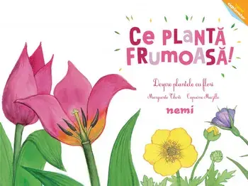 Ce planta frumoasa! Despre plantele cu flori/Marguerite Tiberti, Capucine Mazille