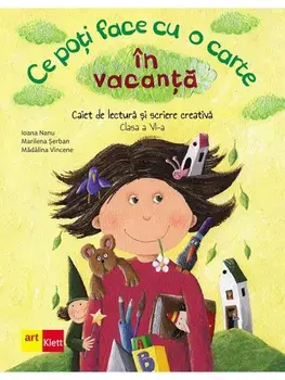 Ce poti face cu o carte in vacanta. Clasa 6/Irina Pop-Pacurar, Dorina Podar, Cristina Dudan
