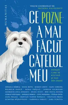 Ce pozne-a mai facut catelul meu. Povesti care se bucura si dau din coada/Tatiana Niculescu
