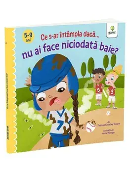 Ce s-ar intampla daca... nu ai face niciodata baie? 5-9 ani/Thomas Kingsley Troupe