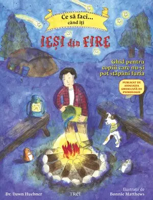 Ce să faci... când îţi ieşi din fire. Ghid pentru copiii care nu-şi pot stăpâni furia - Dawn Huebner