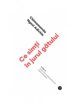 Ce simti in jurul gatului/Chimamanda Ngozi Adichie