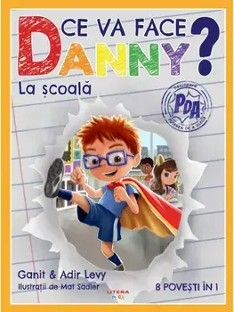 Ce va face Danny? La scoala. 8 povesti in 1/Ganit Levy, Adir Levy
