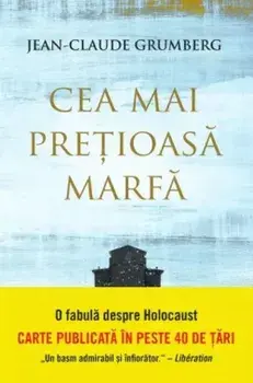 Cea mai pretioasa marfa. O fabula despre Holocaust/Jean-Claude Grumberg