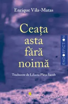 Ceata asta fara noima/Enrique Vila-Matas