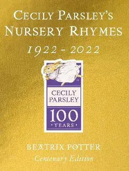 Cecily Parsley's Nursery Rhymes : Centenary Gold Edition/Beatrix Potter