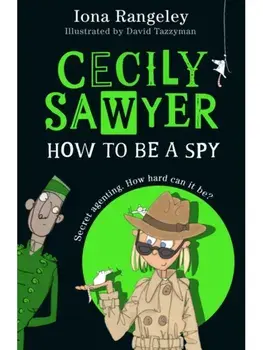 Cecily Sawyer: How To Be a Spy, Paperback/Iona Rangeley