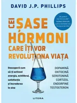 Cei sase hormoni care iti vor revolutiona viata/David J.P. Phillips