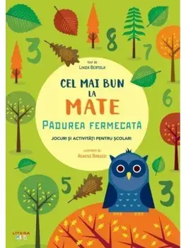 Cel mai bun la mate. Padurea fermecata. Jocuri si activitati pentru scolari/Linda Bertola