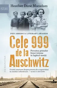 Cele 999 de la Auschwitz. Povestea primelor femei trimise in lagarul mortii/Heather Dune Macadam