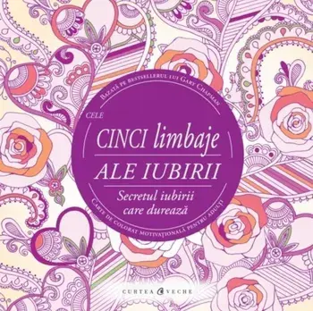 Cele cinci limbaje ale iubirii. Secretul iubirii care dureaza. Carte de colorat motivationala pentru adulti/Gary Chapman