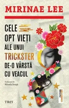 Cele opt vieti ale unui trickster de-o varsta cu veacul/Mirinae Lee