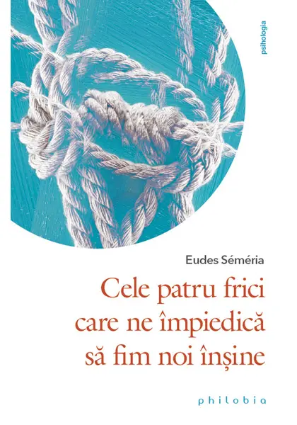 Cele patru frici care ne impiedica sa fim noi insine