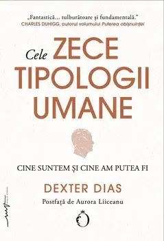Cele zece tipologii umane. Cine suntem si cine am putea fi/Dexter Dias