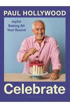 Celebrate: Joyful Baking All Year Round - Paul Hollywood