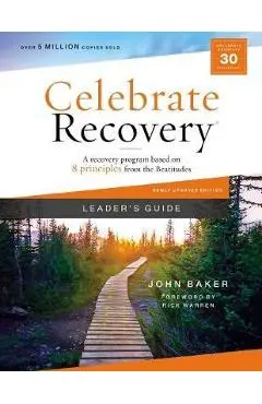 Celebrate Recovery Leader's Guide, Updated Edition: A Recovery Program Based on Eight Principles from the Beatitudes - John Baker