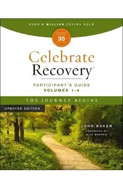 Celebrate Recovery Volumes 1-4 Participant's Guide Updated Edition, the Journey Begins: A Program for Implementing a Christ-Centered Recovery Ministry - John Baker