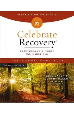 Celebrate Recovery Volumes 5-8 Participant's Guide Updated Edition, the Journey Continues: A Program for Implementing a Christ-Centered Recovery Minis - John Baker