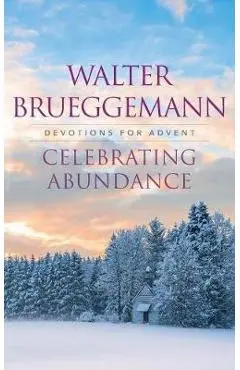 Celebrating Abundance - Walter Brueggemann