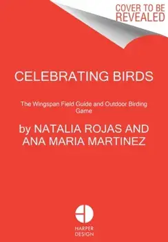 Celebrating Birds. An Interactive Field Guide Featuring Art from Wingspan, Hardback/Ana Maria Martinez