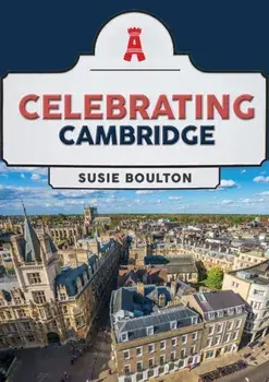Celebrating Cambridge, Paperback/Susie Boulton