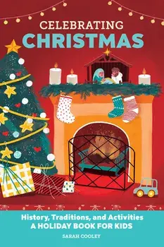 Celebrating Christmas: History, Traditions, and Activities - A Holiday Book for Kids, Paperback/Sarah Cooley