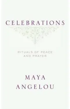 Celebrations: Rituals of Peace and Prayer - Maya Angelou