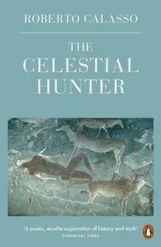 Celestial Hunter, Paperback/Roberto Calasso