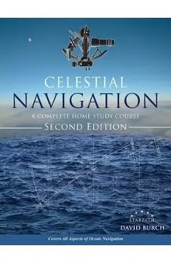 Celestial Navigation: A Complete Home Study Course, Second Edition - David Burch