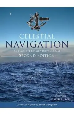 Celestial Navigation: A Complete Home Study Course, Second Edition, Hardcover - David Burch
