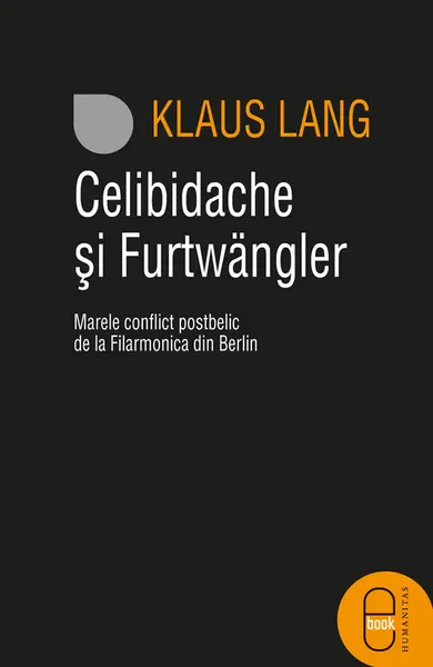 Celibidache si Furtwangler: Marele conflict postbelic de la Filarmonica din Berlin(epub)