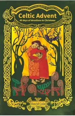 Celtic Advent: 40 days of devotions to Christmas - David Cole