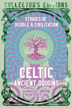 Celtic Ancient Origins. Stories Of People & Civilization, Hardback/Martin J. Dougherty